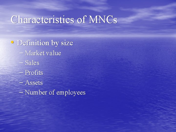 Characteristics of MNCs • Definition by size – Market value – Sales – Profits