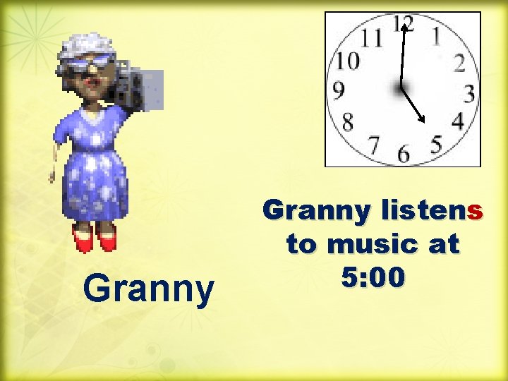 Granny listens to music at 5: 00 