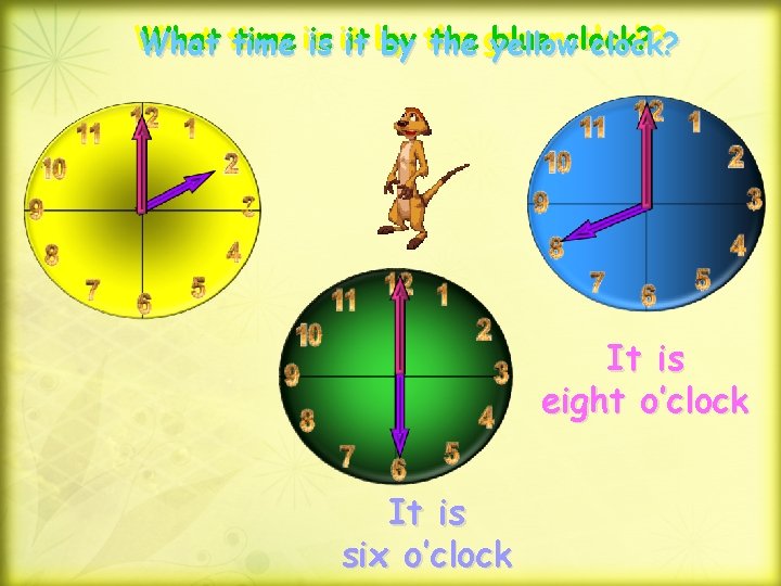 What clock? What time is is it it by by the green blue clock?