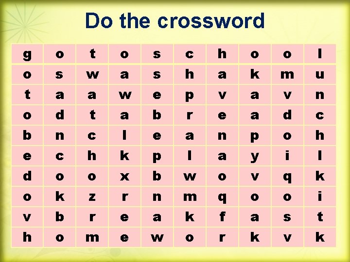 Do the crossword g o t o b e d o v h o