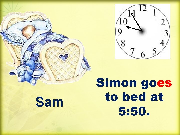 Sam Simon goes to bed at 5: 50. 