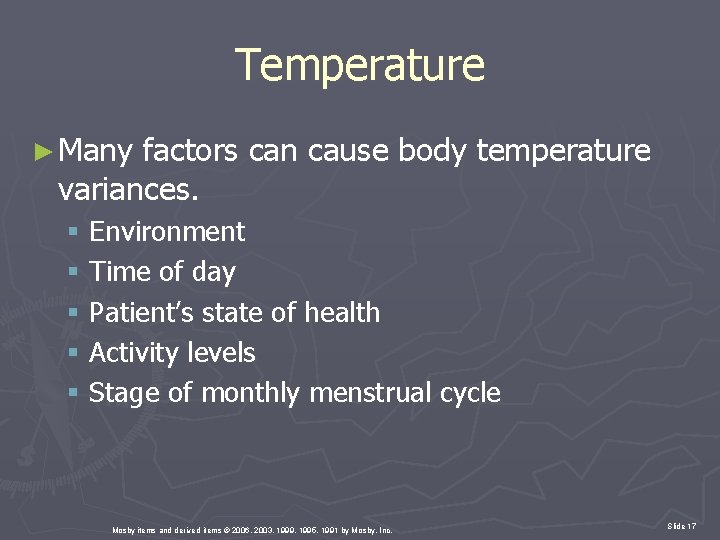 Temperature ► Many factors can cause body temperature variances. § Environment § Time of