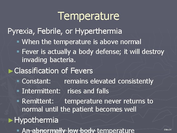 Temperature Pyrexia, Febrile, or Hyperthermia § When the temperature is above normal § Fever