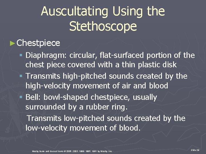 Auscultating Using the Stethoscope ► Chestpiece § Diaphragm: circular, flat-surfaced portion of the chest