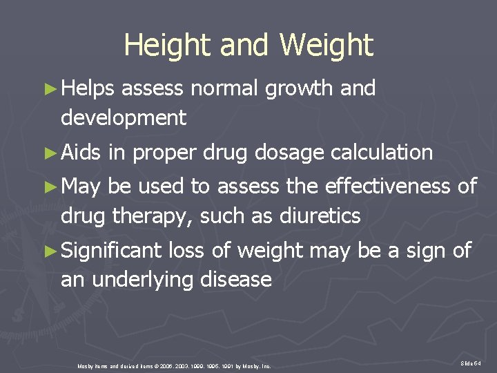 Height and Weight ► Helps assess normal growth and development ► Aids in proper