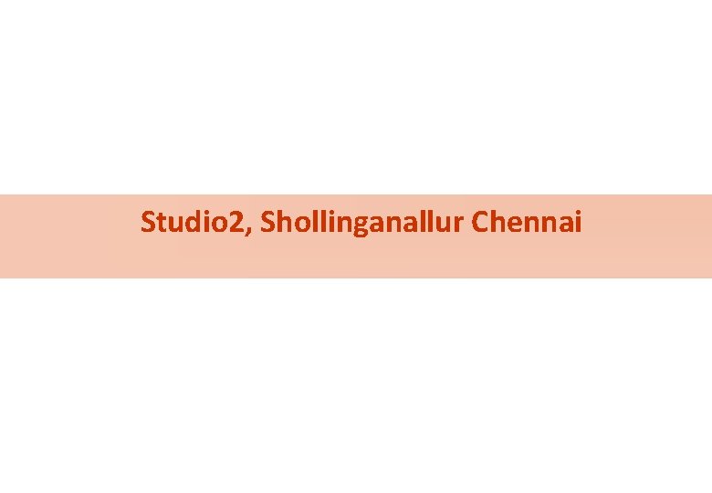 Studio 2, Shollinganallur Chennai 