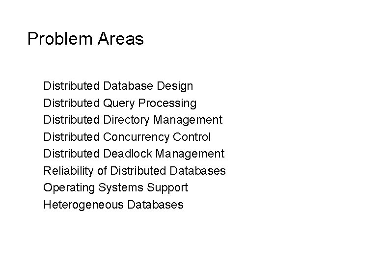 Problem Areas Distributed Database Design Distributed Query Processing Distributed Directory Management Distributed Concurrency Control