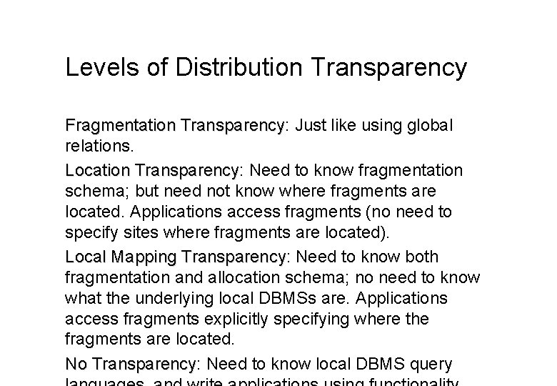 Levels of Distribution Transparency Fragmentation Transparency: Transparency Just like using global relations. Location Transparency: