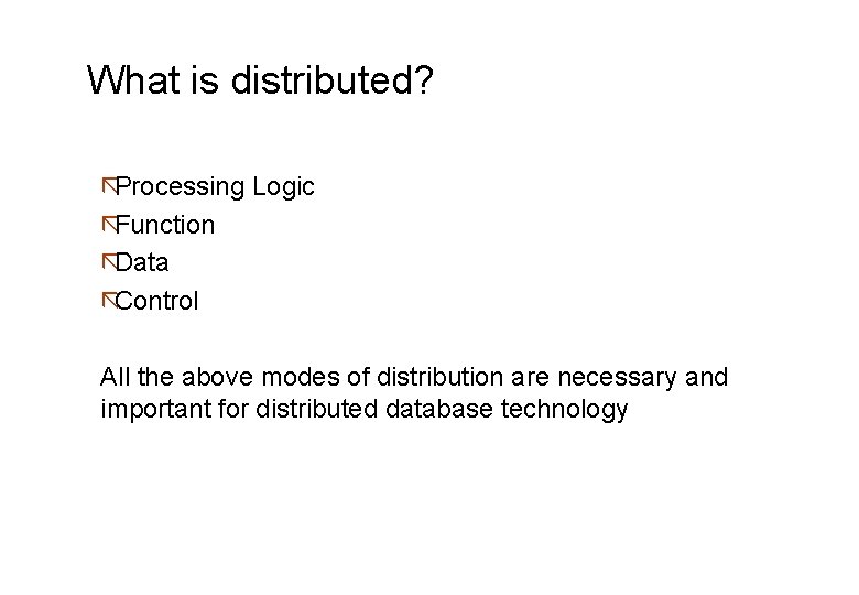 What is distributed? ãProcessing Logic ãFunction ãData ãControl All the above modes of distribution