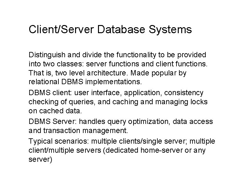 Client/Server Database Systems Distinguish and divide the functionality to be provided into two classes: