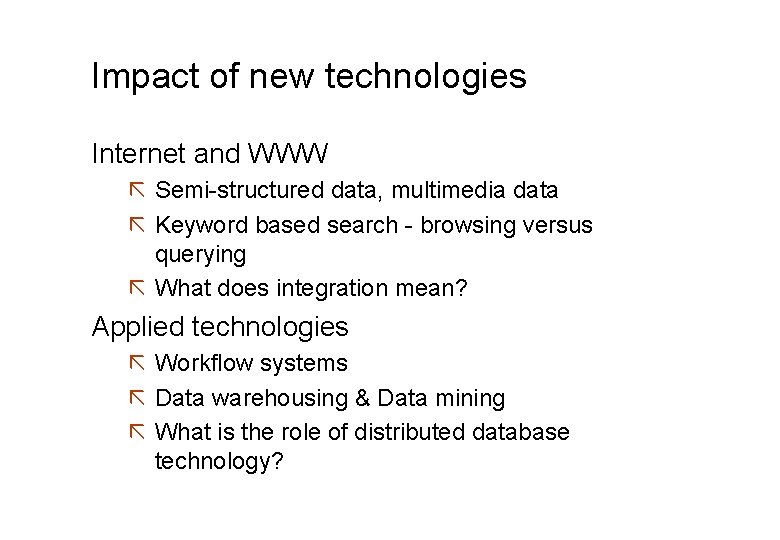 Impact of new technologies Internet and WWW ã Semi-structured data, multimedia data ã Keyword