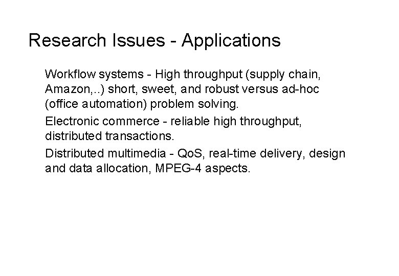 Research Issues - Applications Workflow systems - High throughput (supply chain, Amazon, . .