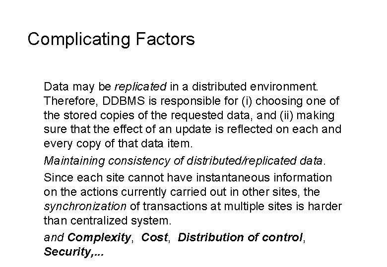 Complicating Factors Data may be replicated in a distributed environment. Therefore, DDBMS is responsible