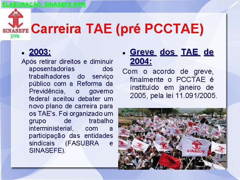 ELABORAÇÃO: SINASEFE IFPR Carreira TAE (pré PCCTAE) 2003: Após retirar direitos e diminuir aposentadorias