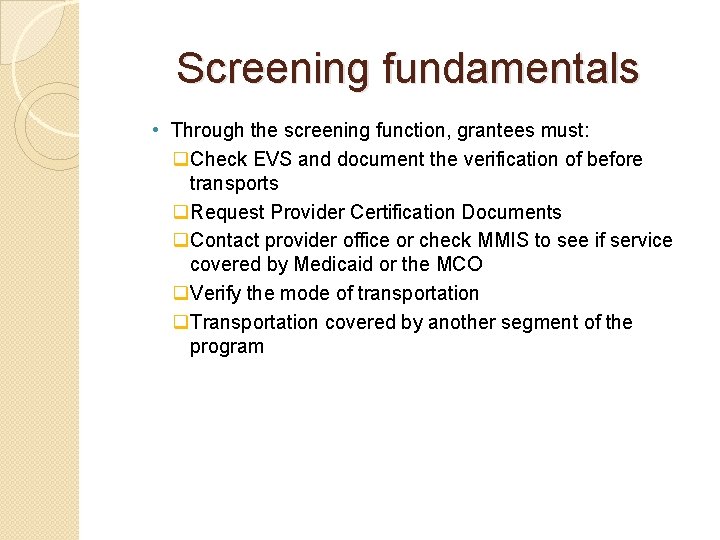 Screening fundamentals • Through the screening function, grantees must: q. Check EVS and document