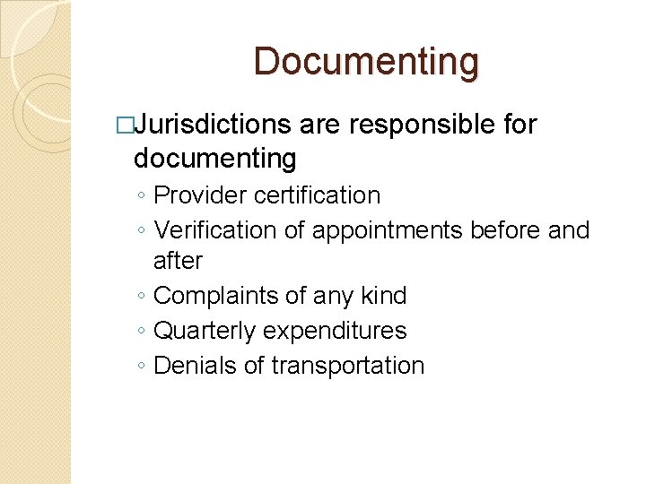 Documenting �Jurisdictions are responsible for documenting ◦ Provider certification ◦ Verification of appointments before