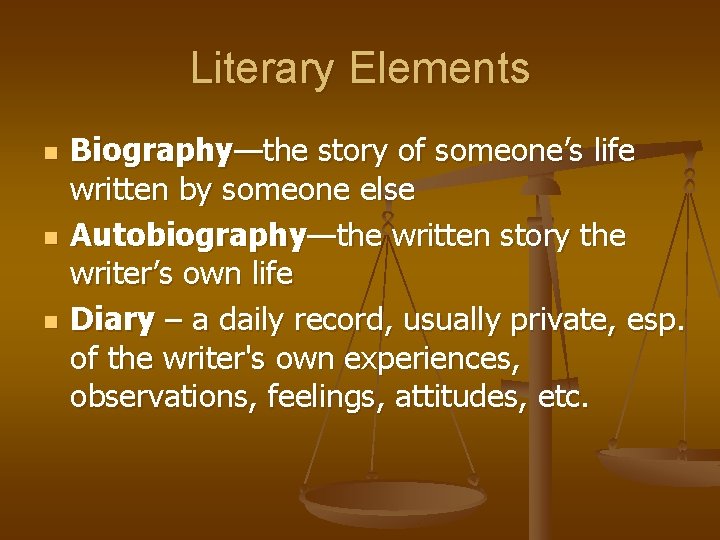 Literary Elements n n n Biography—the story of someone’s life written by someone else