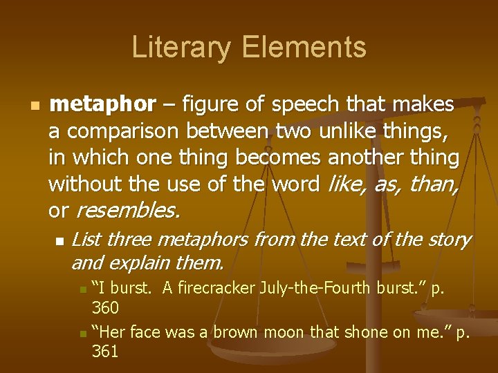 Literary Elements n metaphor – figure of speech that makes a comparison between two