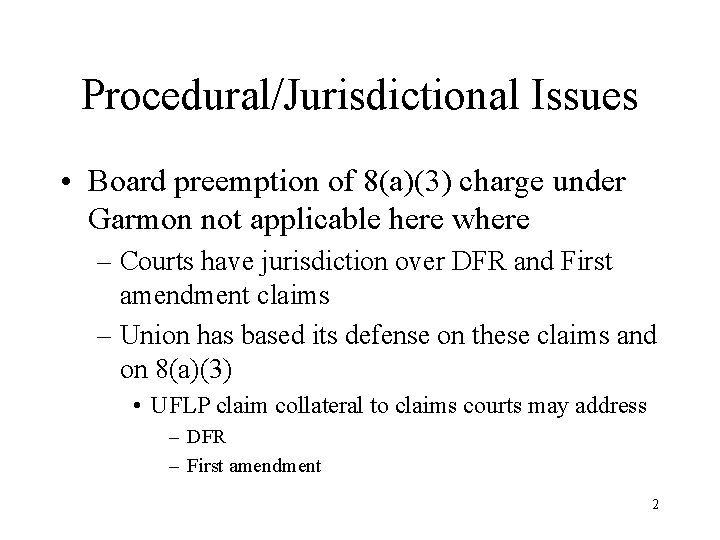 Procedural/Jurisdictional Issues • Board preemption of 8(a)(3) charge under Garmon not applicable here where