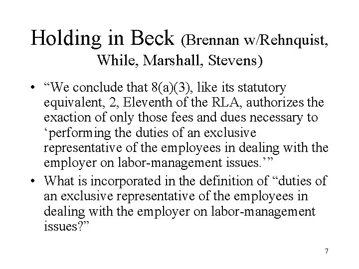 Holding in Beck (Brennan w/Rehnquist, While, Marshall, Stevens) • “We conclude that 8(a)(3), like