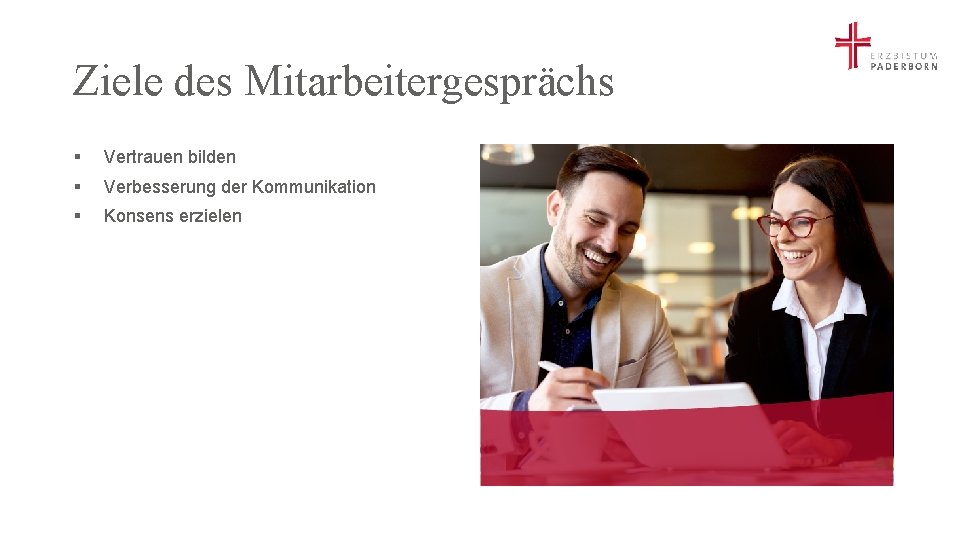 Ziele des Mitarbeitergesprächs § Vertrauen bilden § Verbesserung der Kommunikation § Konsens erzielen 