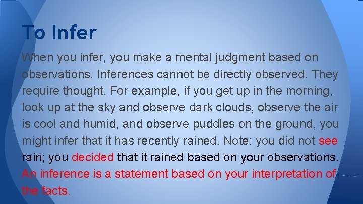 To Infer When you infer, you make a mental judgment based on observations. Inferences