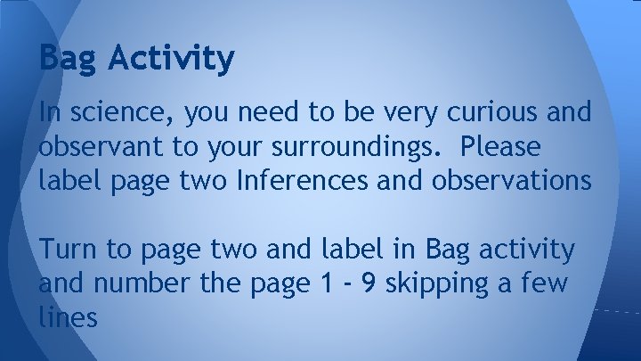 Bag Activity In science, you need to be very curious and observant to your