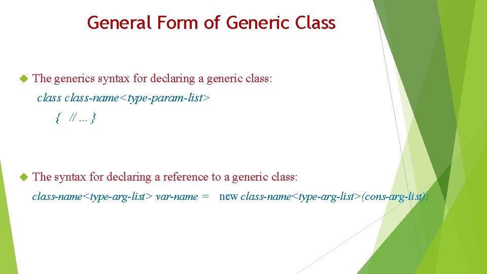 General Form of Generic Class The generics syntax for declaring a generic class: class-name<type-param-list>