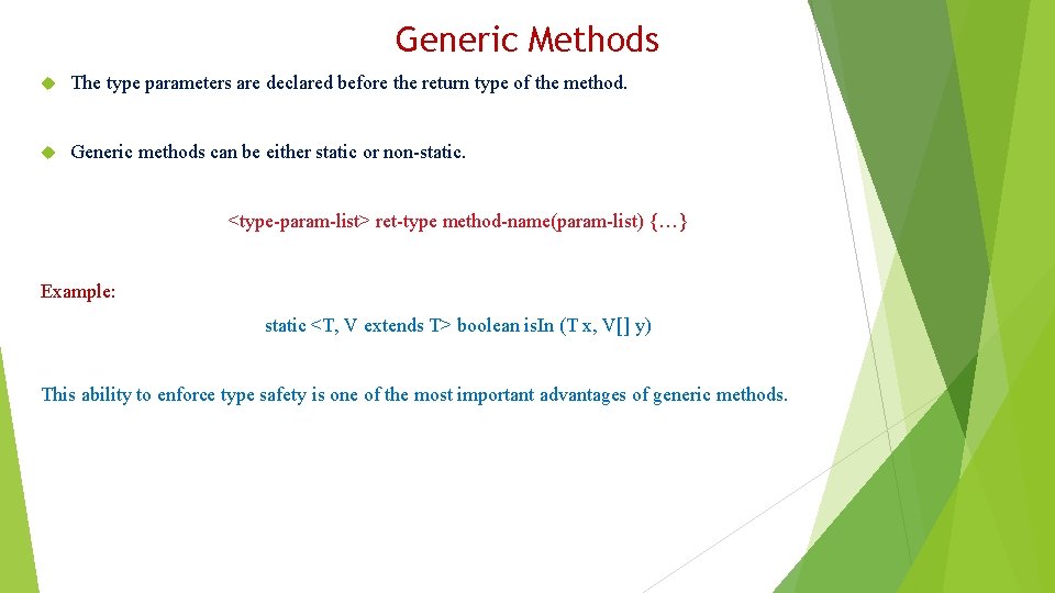 Generic Methods The type parameters are declared before the return type of the method.