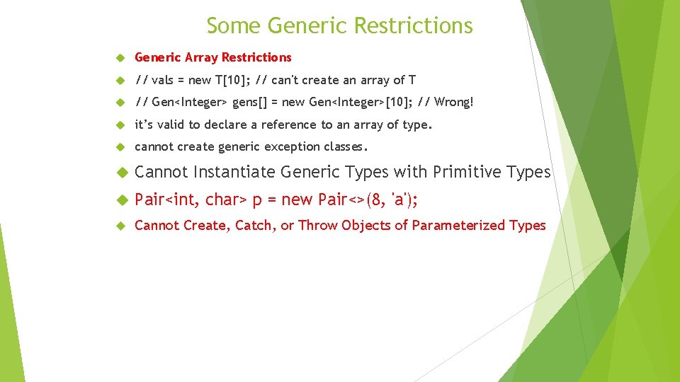 Some Generic Restrictions Generic Array Restrictions // vals = new T[10]; // can't create