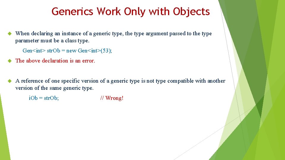 Generics Work Only with Objects When declaring an instance of a generic type, the