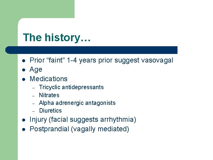 The history… l l l Prior “faint” 1 -4 years prior suggest vasovagal Age