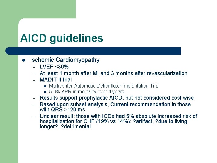 AICD guidelines l Ischemic Cardiomyopathy – – – LVEF <30% At least 1 month