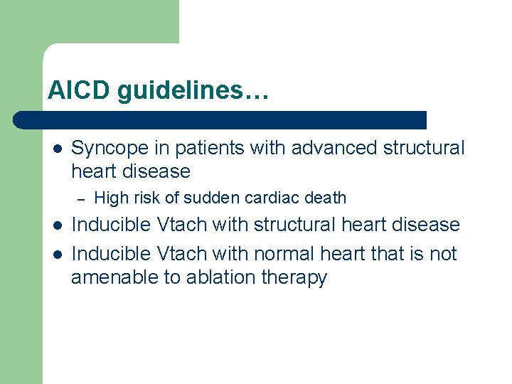 AICD guidelines… l Syncope in patients with advanced structural heart disease – l l