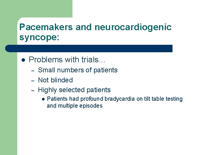 Pacemakers and neurocardiogenic syncope: l Problems with trials… – – – Small numbers of