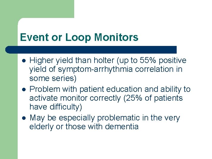 Event or Loop Monitors l l l Higher yield than holter (up to 55%
