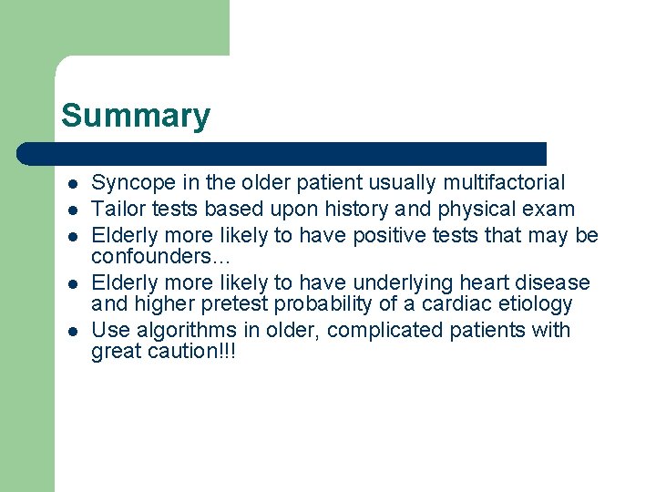 Summary l l l Syncope in the older patient usually multifactorial Tailor tests based