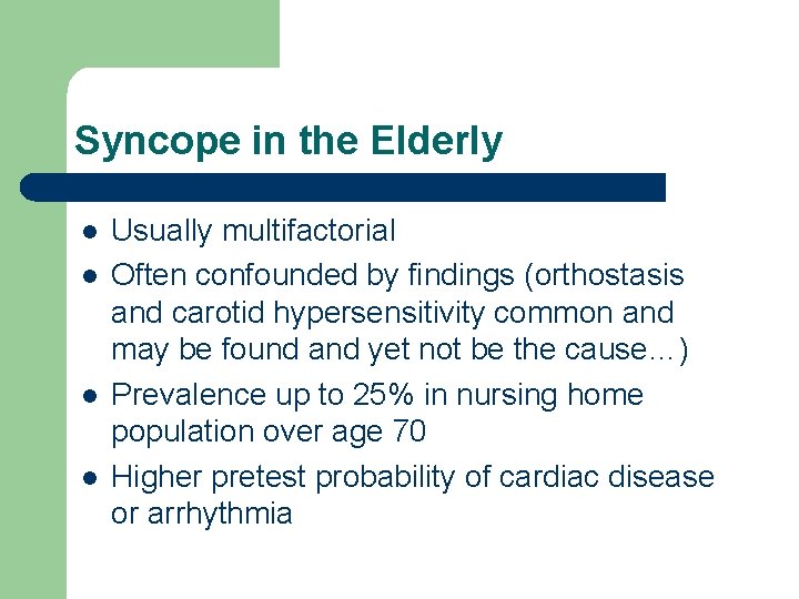 Syncope in the Elderly l l Usually multifactorial Often confounded by findings (orthostasis and