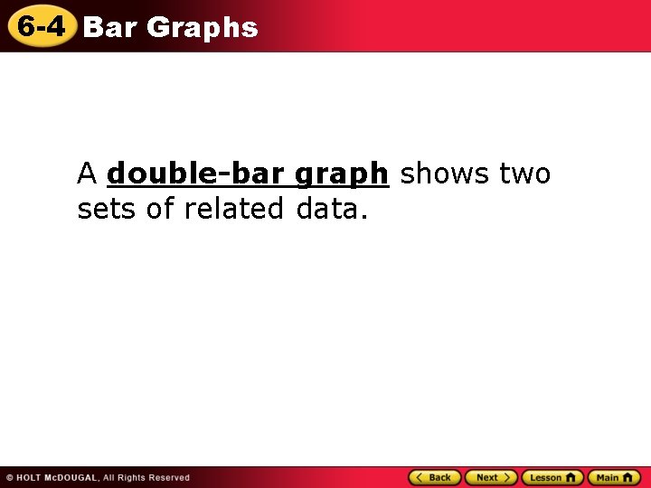 6 -4 Bar Graphs A double-bar graph shows two sets of related data. 