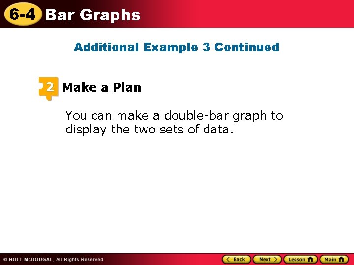 6 -4 Bar Graphs Additional Example 3 Continued 2 Make a Plan You can