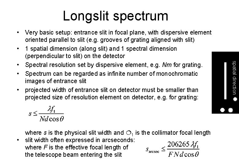 Longslit spectrum spatial direction • Very basic setup: entrance slit in focal plane, with