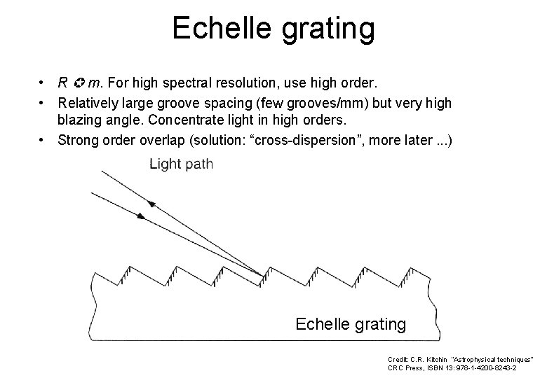 Echelle grating • R m. For high spectral resolution, use high order. • Relatively