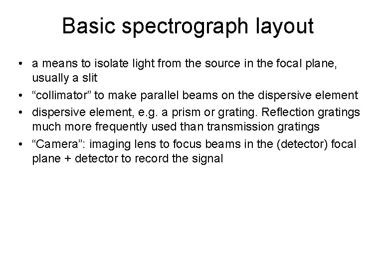 Basic spectrograph layout • a means to isolate light from the source in the