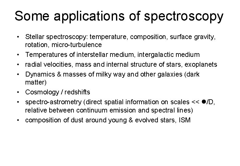 Some applications of spectroscopy • Stellar spectroscopy: temperature, composition, surface gravity, rotation, micro-turbulence •