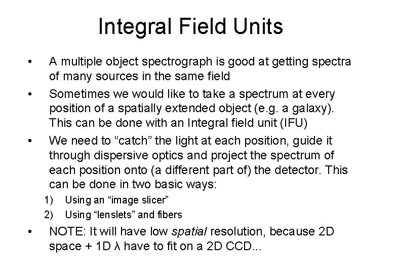 Integral Field Units • • • A multiple object spectrograph is good at getting