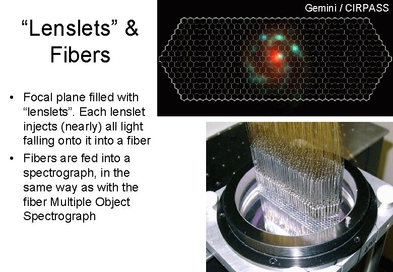 Gemini / CIRPASS “Lenslets” & Fibers • Focal plane filled with “lenslets”. Each lenslet