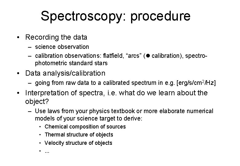 Spectroscopy: procedure • Recording the data – science observation – calibration observations: flatfield, “arcs”