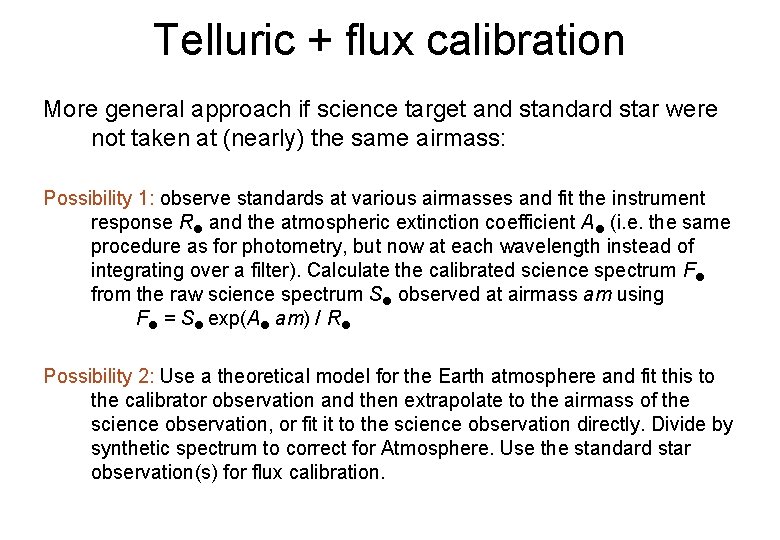 Telluric + flux calibration More general approach if science target and standard star were