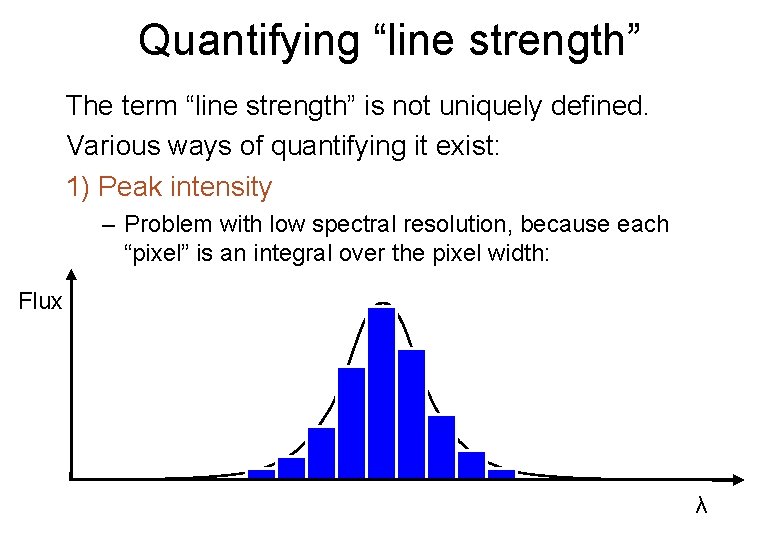 Quantifying “line strength” The term “line strength” is not uniquely defined. Various ways of