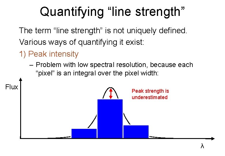 Quantifying “line strength” The term “line strength” is not uniquely defined. Various ways of